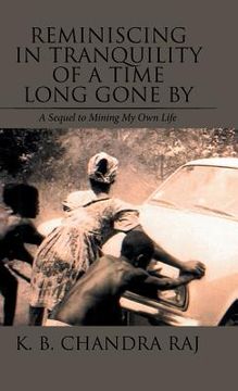 portada Reminiscing in Tranquility of a Time Long Gone By: A Sequel to Mining My Own Life