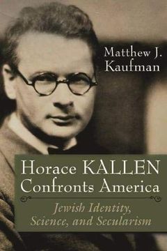 portada Horace Kallen Confronts America: Jewish Identity, Science, and Secularism (Modern Jewish History) (in English)