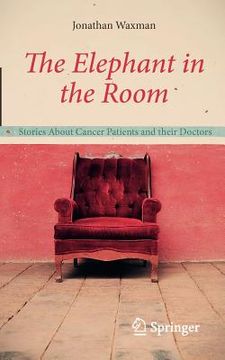 portada the elephant in the room: stories about cancer patients and their doctors (en Inglés)