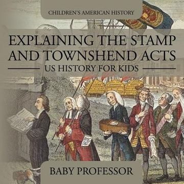 portada Explaining the Stamp and Townshend Acts - US History for Kids Children's American History (en Inglés)