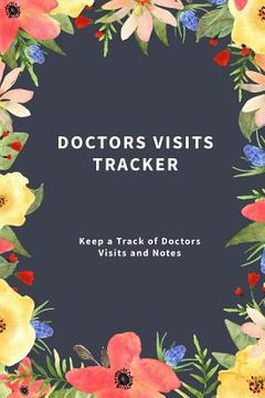 portada Doctors Visits Tracker: Keep a Track of Doctors Visits and Notes (en Inglés)