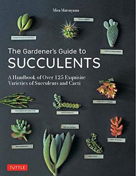portada The Gardener'S Guide to Succulents: A Handbook of Over 125 Exquisite Varieties of Succulents and Cacti (en Inglés)