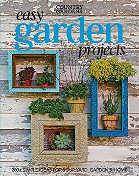 portada Easy Garden Projects: 200+ Simple Ideas for Your Yard, Garden & Home (in English)