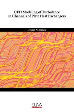 portada CFD Modeling of Turbulence in Channels of Plate Heat Exchangers (en Inglés)