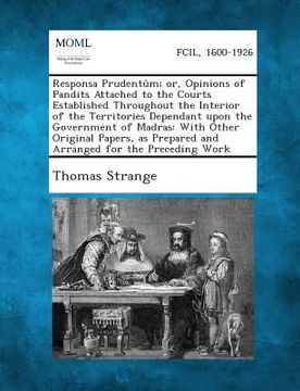 portada Responsa Prudentum; Or, Opinions of Pandits Attached to the Courts Established Throughout the Interior of the Territories Dependant Upon the Governmen (en Inglés)