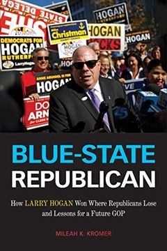 portada Blue-State Republican: How Larry Hogan won Where Republicans Lose and Lessons for a Future gop (en Inglés)
