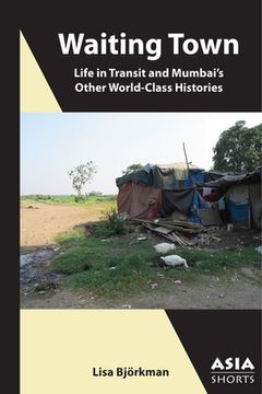 portada Waiting Town: Life in Transit and Mumbai's Other World-Class Histories (en Inglés)