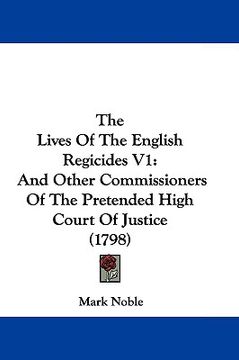 portada the lives of the english regicides v1: and other commissioners of the pretended high court of justice (1798) (en Inglés)