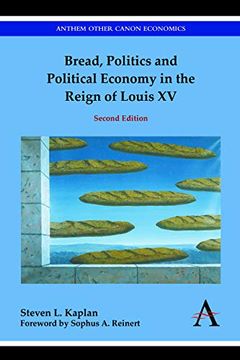 portada Bread, Politics and Political Economy in the Reign of Louis xv: Second Edition (Anthem European Studies,Anthem Other Canon Economics) (en Inglés)