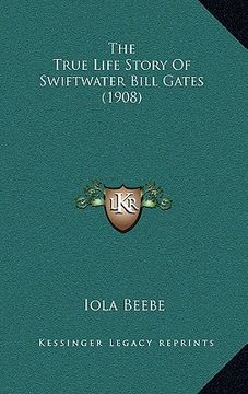 portada the true life story of swiftwater bill gates (1908) (en Inglés)