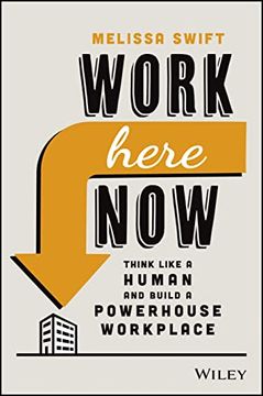 portada Work Here Now: Think Like a Human and Build a Powerhouse Workplace (en Inglés)