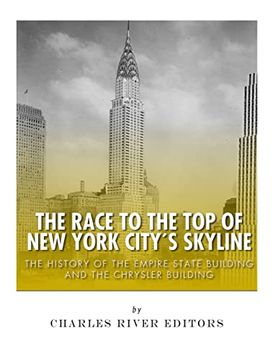portada The Race to the top of new York City's Skyline: The History of the Empire State Building and Chrysler Building (en Inglés)