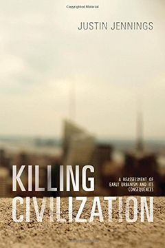 portada Killing Civilization: A Reassessment of Early Urbanism and Its Consequences