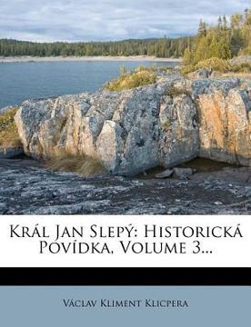 portada Kral Jan Slepy: Historicka Povidka, Volume 3... (in German)