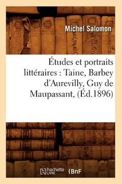 portada Études Et Portraits Littéraires: Taine, Barbey d'Aurevilly, Guy de Maupassant, (Éd.1896) (in French)