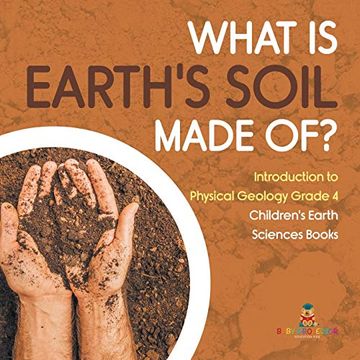 portada What is Earth'S Soil Made of? | Introduction to Physical Geology Grade 4 | Children'S Earth Sciences Books 