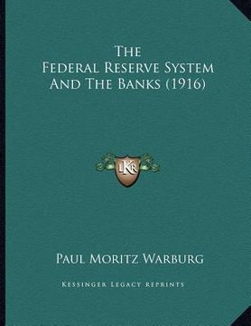 portada the federal reserve system and the banks (1916) (in English)