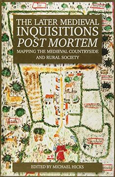 portada The Later Medieval Inquisitions Post Mortem: Mapping the Medieval Countryside and Rural Society 