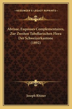 portada Abrisse, Esquisses Complementaires, Zur Zweiten Tabellarischen Flora Der Schweizerkantone (1892) (en Alemán)