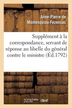 portada Supplément À La Correspondance, Servant de Réponse Au Libelle Du Général Contre Le Ministre (en Francés)