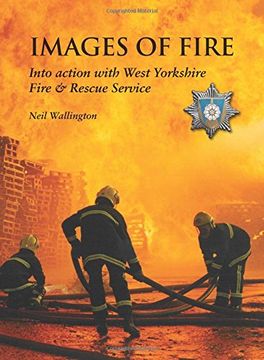 portada Images of Fire: Into Action with West Yorkshire Fire & Rescue Service