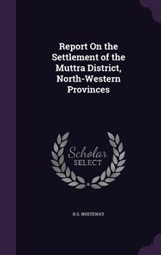 portada Report On the Settlement of the Muttra District, North-Western Provinces