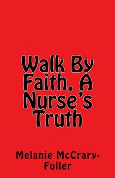 portada Walk By Faith, A Nurse's Truth: Nursing Business Consultant and Owner of Advance Nursing Training, LLC