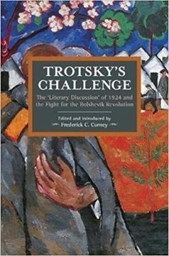 portada Trotsky's Challenge: The 'literary Discussion' of 1924 and the Fight for the Bolshevik Revolution (Historical Materialism) (in English)