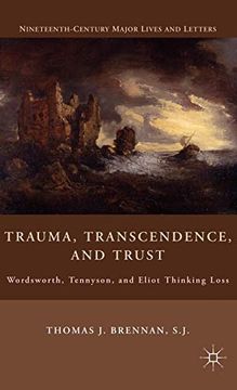 portada Trauma, Transcendence, and Trust: Wordsworth, Tennyson, and Eliot Thinking Loss (Nineteenth-Century Major Lives and Letters) (en Inglés)