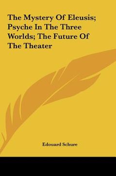 portada the mystery of eleusis; psyche in the three worlds; the fututhe mystery of eleusis; psyche in the three worlds; the future of the theater re of the th (en Inglés)