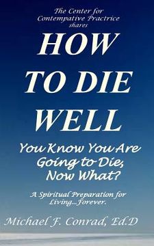 portada How to Die Well: You Know You Are Going to Die...Now What? (en Inglés)