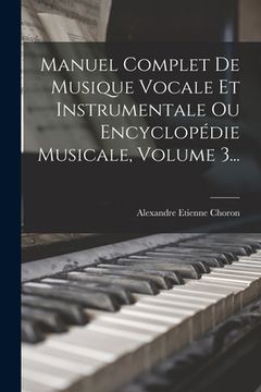 portada Manuel Complet De Musique Vocale Et Instrumentale Ou Encyclopédie Musicale, Volume 3... (en Francés)