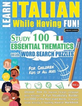 portada Learn Italian While Having Fun! - For Children: KIDS OF ALL AGES: STUDY 100 ESSENTIAL THEMATICS WITH WORD SEARCH PUZZLES - VOL.1 - Uncover How to Impr (en Inglés)