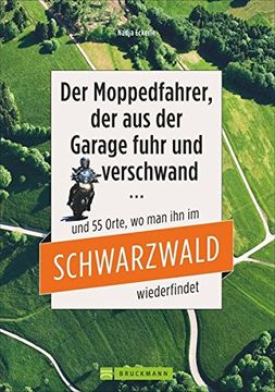 portada Motorradtouren Schwarzwald: Der Moppedfahrer, der aus der Garage Fuhr und Verschwand - und die 55 Orte, wo man ihn im Schwarzwald Wiederfindet. Mit. Mit Rubrizierten Streckenverläufen (in German)