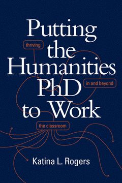 portada Putting the Humanities PhD to Work: Thriving in and beyond the Classroom (en Inglés)