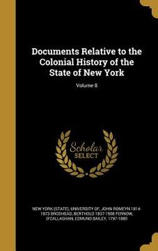 portada Documents Relative to the Colonial History of the State of New York; Volume 8 (en Inglés)