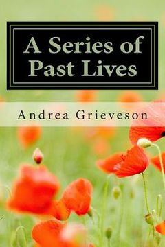 portada A Series of Past Lives: A look at how two peoples' present lives were affected by lives their spirits had experienced in times past (in English)