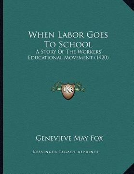 portada when labor goes to school: a story of the workers' educational movement (1920) (in English)