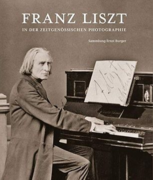 portada Franz Liszt in der Zeitgenossischen Photographie: Sammlung Ernst Burger (en Alemán)