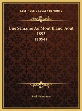 portada Une Semaine Au Mont Blanc, Aout 1893 (1894) (en Francés)