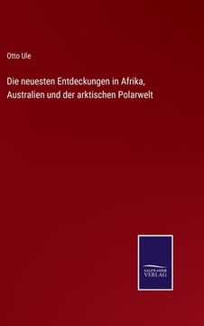 portada Die neuesten Entdeckungen in Afrika, Australien und der arktischen Polarwelt (in German)