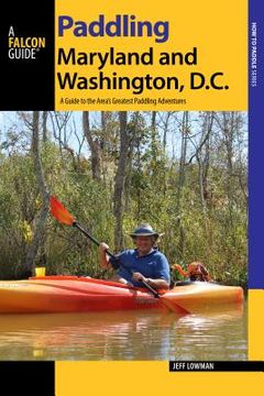 portada Paddling Maryland and Washington, DC: A Guide to the Area's Greatest Paddling Adventures (in English)