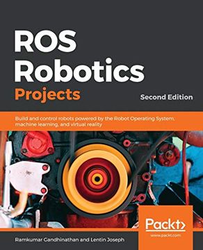 portada Ros Robotics Projects: Build and Control Robots Powered by the Robot Operating System, Machine Learning, and Virtual Reality, 2nd Edition (in English)