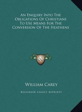 portada an enquiry into the obligations of christians to use means fan enquiry into the obligations of christians to use means for the conversion of the heat (en Inglés)