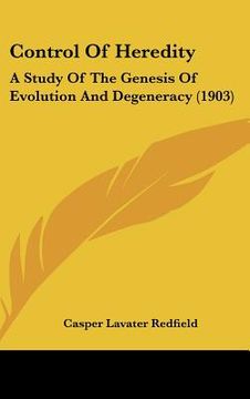 portada control of heredity: a study of the genesis of evolution and degeneracy (1903) (en Inglés)