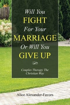portada Will You Fight for Your Marriage or Will You Give Up: Couples Therapy the Christian Way (en Inglés)