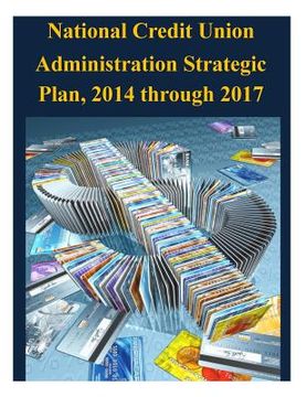 portada National Credit Union Administration Strategic Plan, 2014 through 2017 (en Inglés)