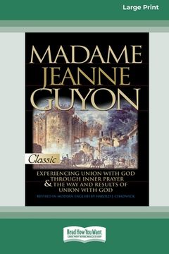 portada Madame Jeanne Guyon: Experiencing Union with God through Prayer and The Way and Results of Union with God (16pt Large Print Edition) (en Inglés)