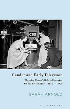 portada Gender and Early Television: Mapping Women’S Role in Emerging us and British Media, 1850-1950 (Library of Gender and Popular Culture) 