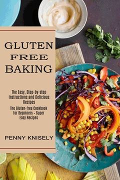 portada Gluten Free Baking: The Easy, Step-By-Step Instructions and Delicious Recipes (The Gluten-Free Cookbook for Beginners - Super Easy Recipes) (in English)